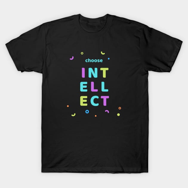 Choose Intellect! T-Shirt by CLPDesignLab